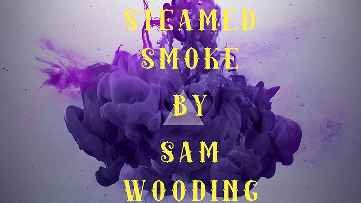 Steamed Smoke by Sam Wooding eBook DOWNLOAD - MagicTricksUSA