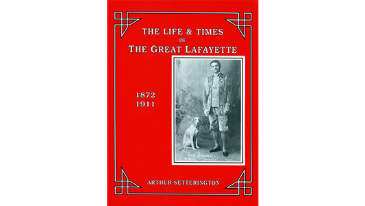 The Life and Times of The Great Lafayette by Arthur Setterington - Book