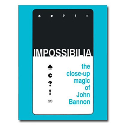 Impossibilia - The Close-Up Magic of John Bannon eBook DOWNLOAD
